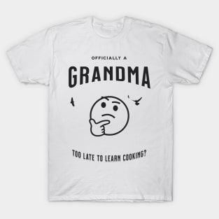 officially a grandma is it too late to learn cooking T-Shirt